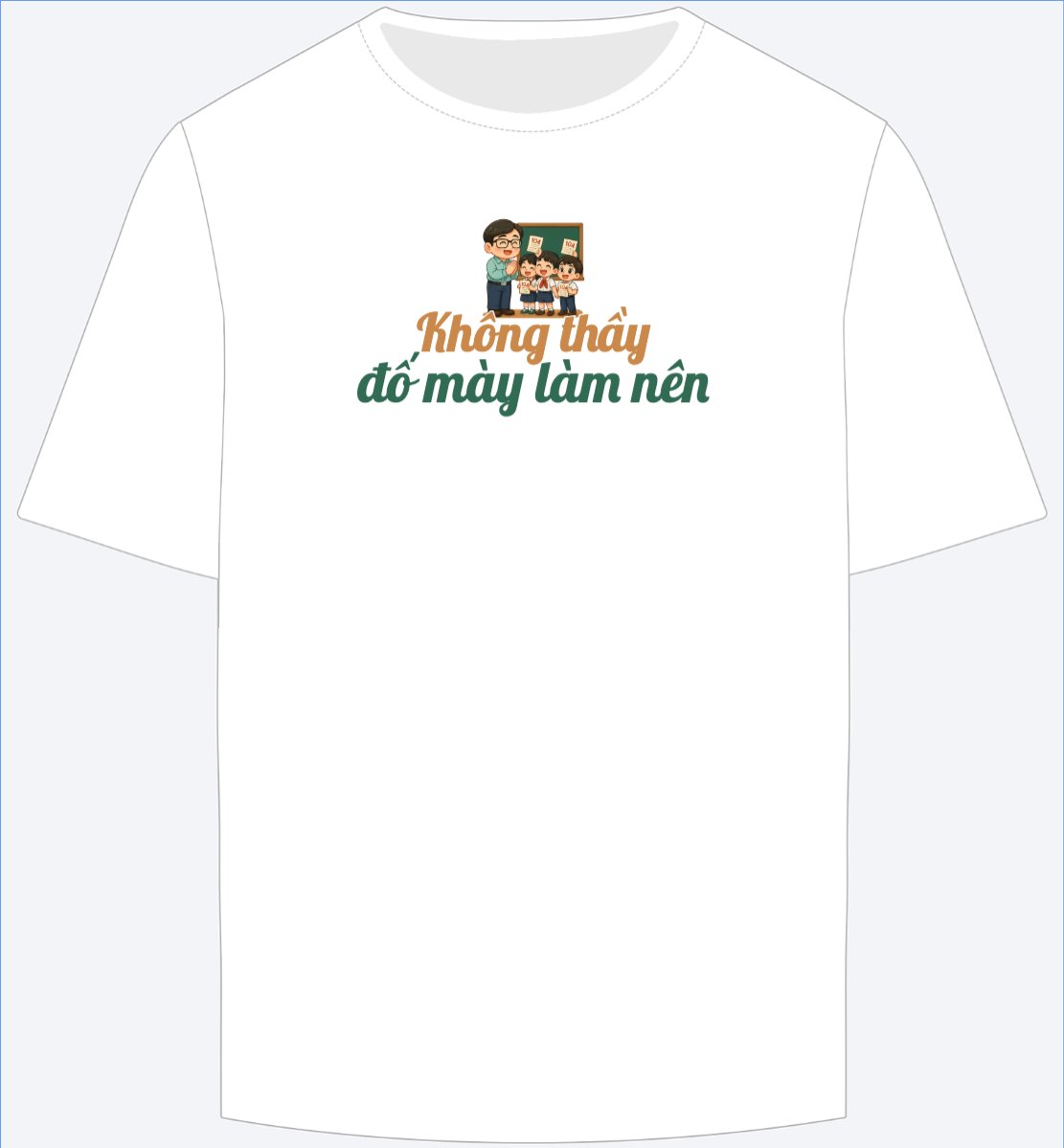 Mẫu Ao Thun Không thầy đố mày làm nên — LayerPic